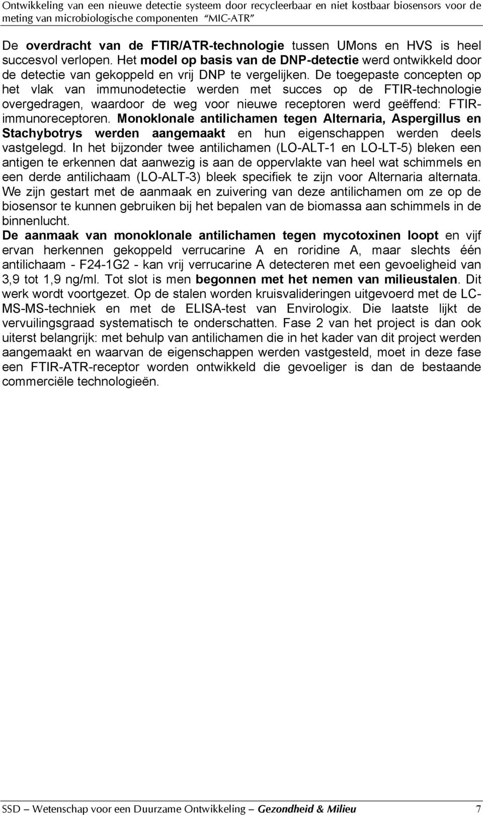 De toegepaste concepten op het vlak van immunodetectie werden met succes op de FTIR-technologie overgedragen, waardoor de weg voor nieuwe receptoren werd geëffend: FTIRimmunoreceptoren.