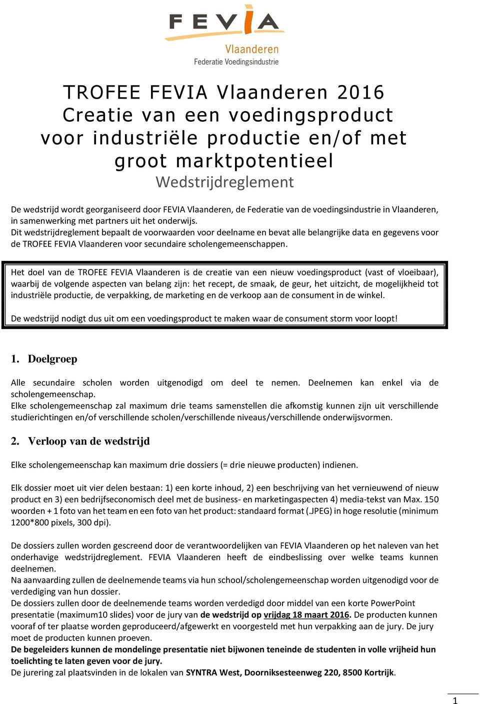 Dit wedstrijdreglement bepaalt de voorwaarden voor deelname en bevat alle belangrijke data en gegevens voor de TROFEE FEVIA Vlaanderen voor secundaire scholengemeenschappen.