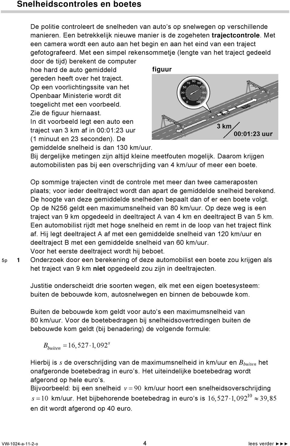 Met een simpel rekensommetje (lengte van het traject gedeeld door de tijd) berekent de computer hoe hard de auto gemiddeld figuur gereden heeft over het traject.