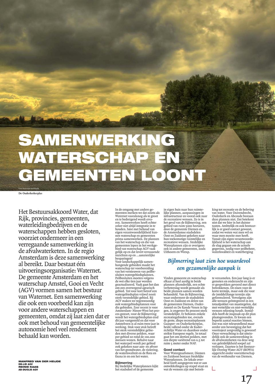 De gemeente Amsterdam en het waterschap Amstel, Gooi en Vecht (AGV) vormen samen het bestuur van Waternet.