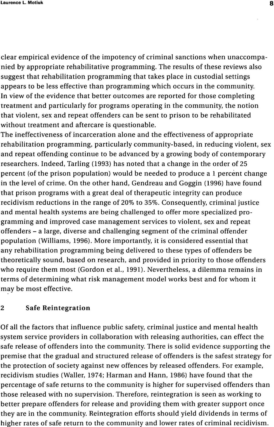 In view of the evidence that better outcomes are reported for those completing treatment and particularly for programs operating in the community, the notion that violent, sex and repeat offenders