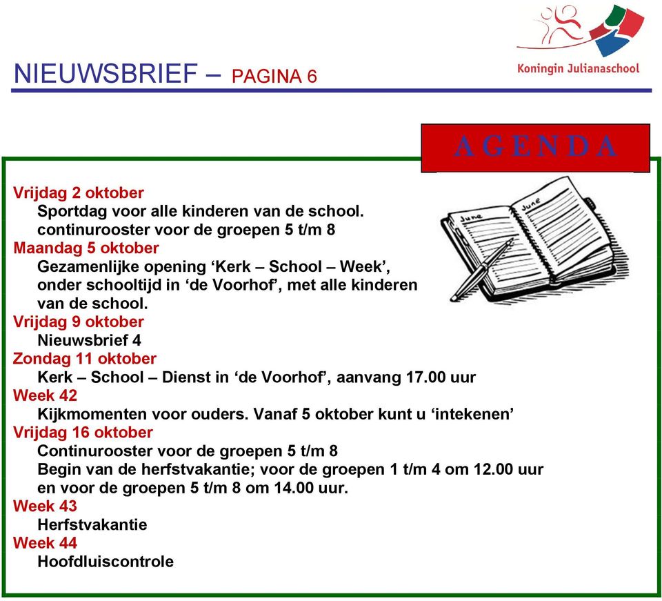 Vrijdag 9 oktober Nieuwsbrief 4 Zondag 11 oktober Kerk School Dienst in de Voorhof, aanvang 17.00 uur Week 42 Kijkmomenten voor ouders.