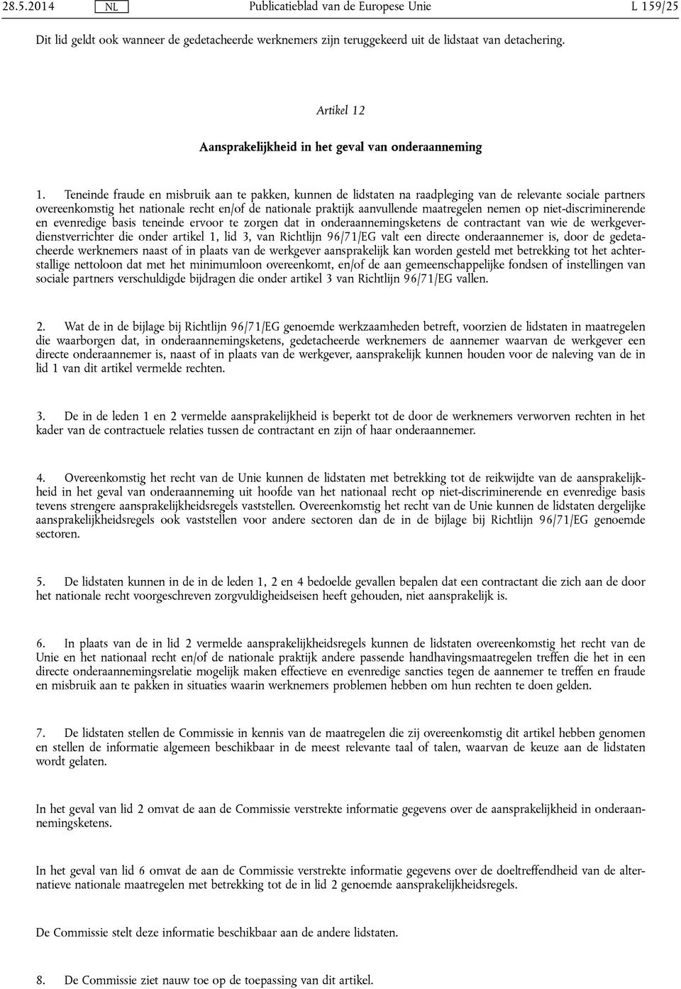 nemen op niet-discriminerende en evenredige basis teneinde ervoor te zorgen dat in onderaannemingsketens de contractant van wie de werkgeverdienstverrichter die onder artikel 1, lid 3, van Richtlijn