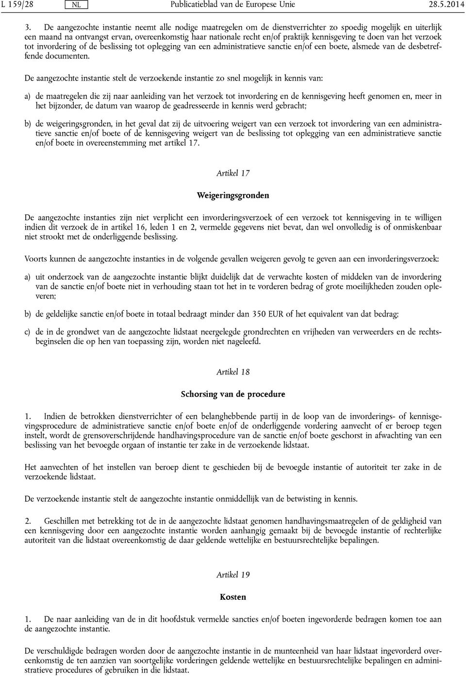 kennisgeving te doen van het verzoek tot invordering of de beslissing tot oplegging van een administratieve sanctie en/of een boete, alsmede van de desbetreffende documenten.