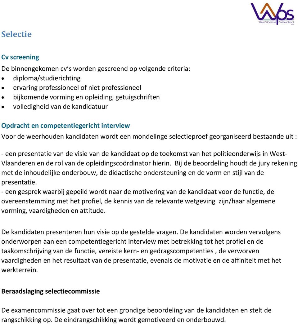 van de kandidaat op de toekomst van het politieonderwijs in West- Vlaanderen en de rol van de opleidingscoördinator hierin.