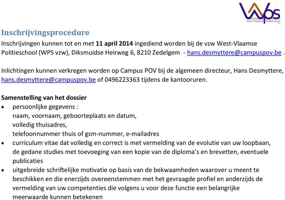 Samenstelling van het dossier persoonlijke gegevens : naam, voornaam, geboorteplaats en datum, volledig thuisadres, telefoonnummer thuis of gsm-nummer, e-mailadres curriculum vitae dat volledig en