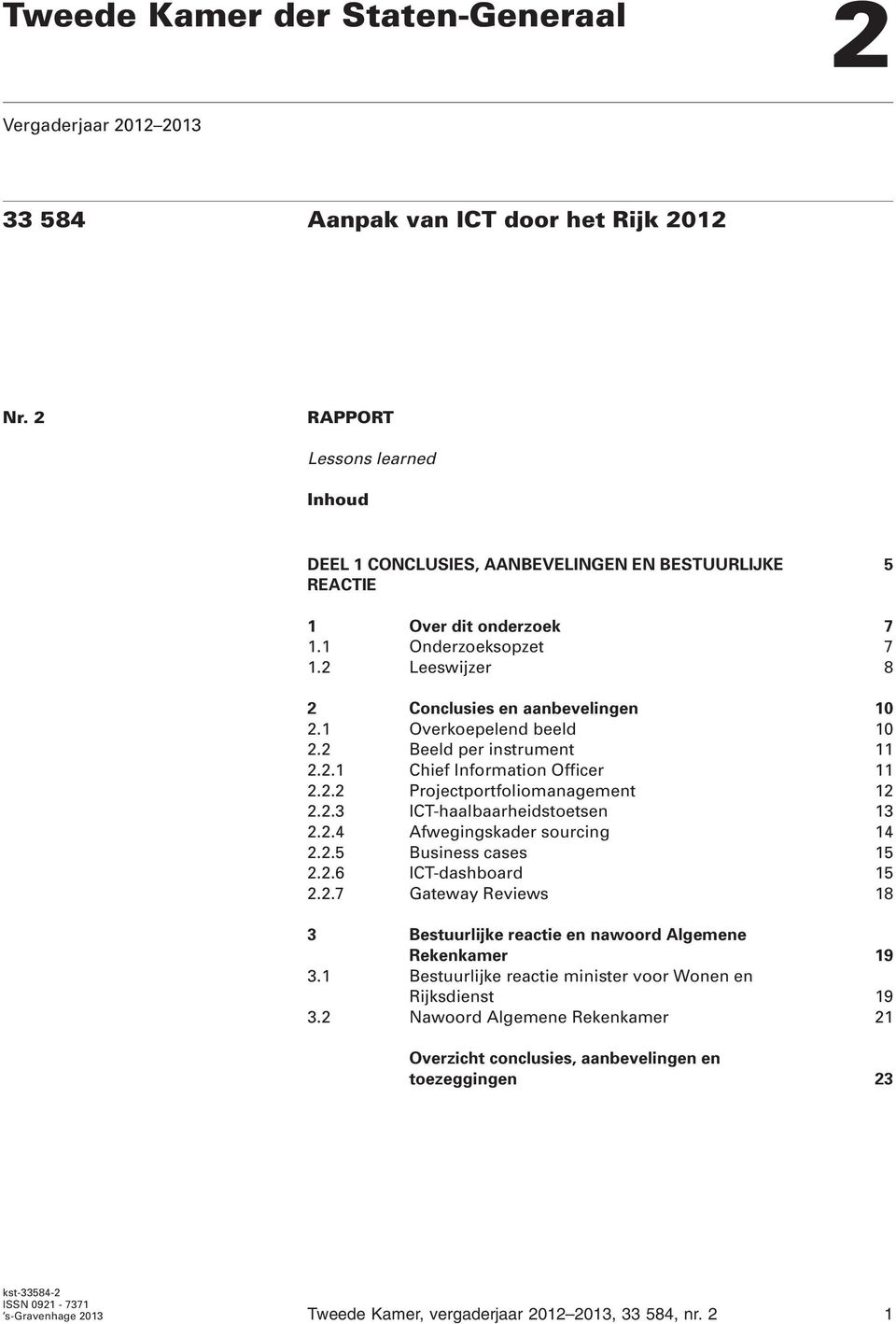 1 Overkoepelend beeld 10 2.2 Beeld per instrument 11 2.2.1 Chief Information Officer 11 2.2.2 Projectportfoliomanagement 12 2.2.3 ICT-haalbaarheidstoetsen 13 2.2.4 Afwegingskader sourcing 14 2.2.5 Business cases 15 2.