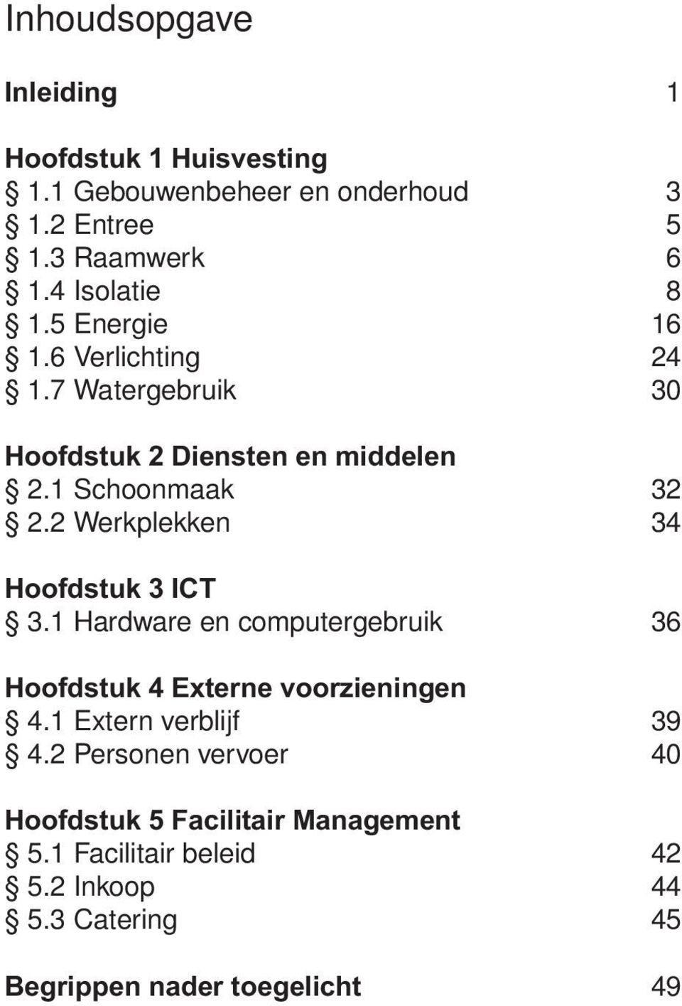 2 Werkplekken 34 Hoofdstuk 3 ICT 3.1 Hardware en computergebruik 36 Hoofdstuk 4 Externe voorzieningen 4.