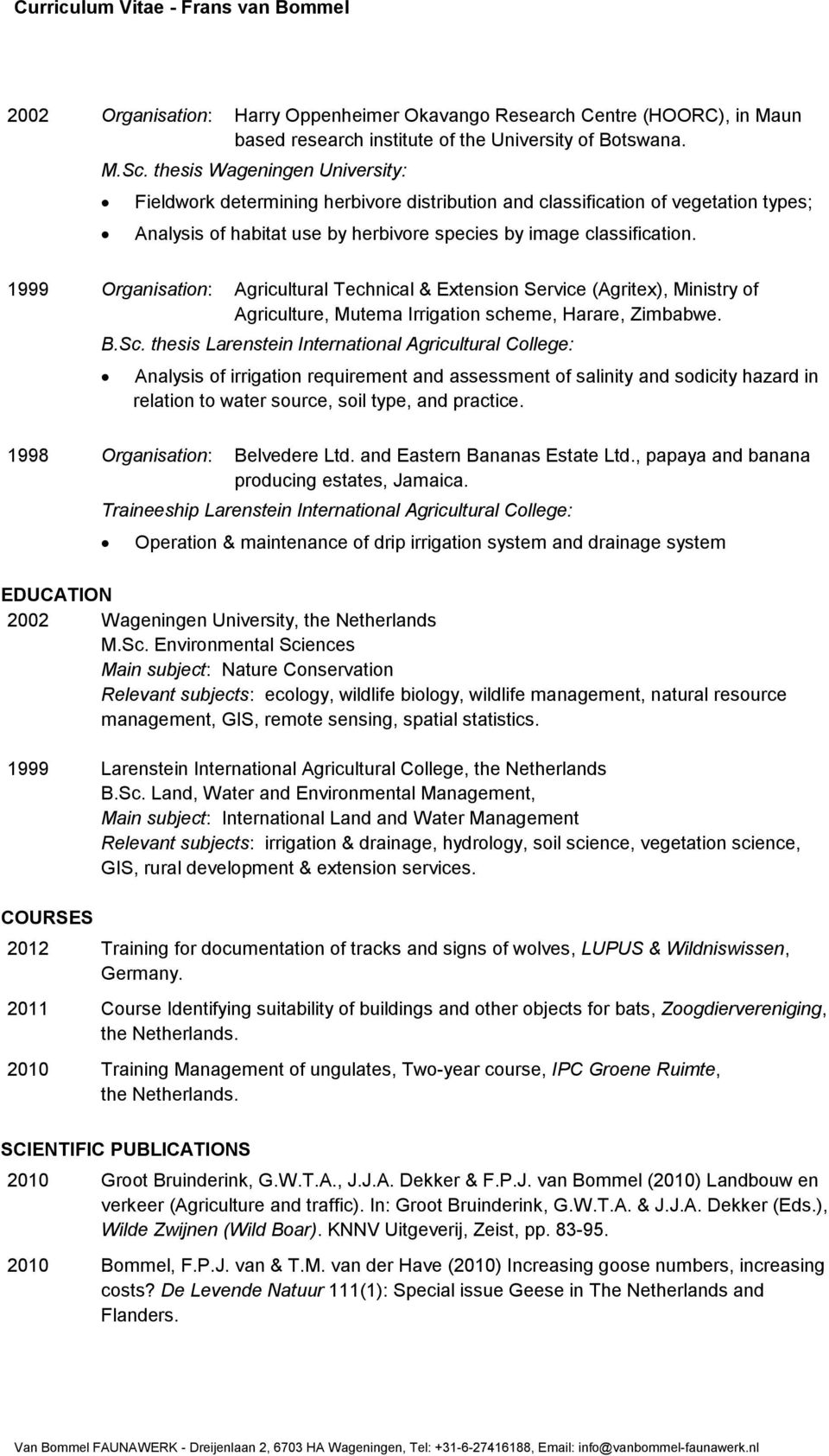 1999 Agricultural Technical & Extension Service (Agritex), Ministry of Agriculture, Mutema Irrigation scheme, Harare, Zimbabwe. B.Sc.