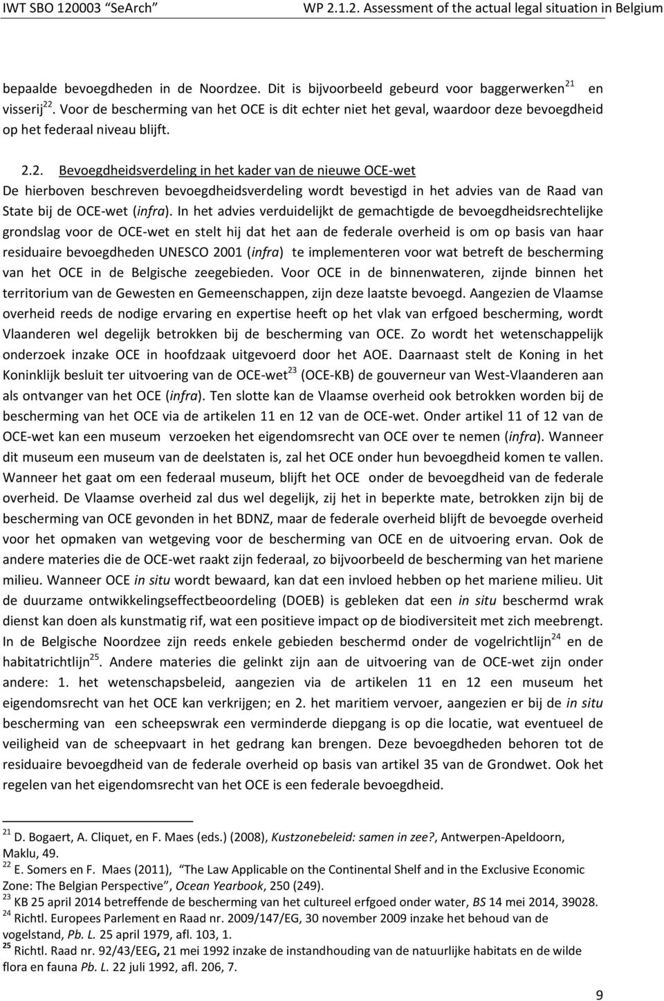 2. Bevoegdheidsverdeling in het kader van de nieuwe OCE-wet De hierboven beschreven bevoegdheidsverdeling wordt bevestigd in het advies van de Raad van State bij de OCE-wet (infra).