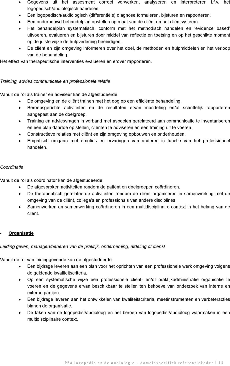 Een onderbouwd behandelplan opstellen op maat van de cliënt en het cliëntsysteem Het behandelplan systematisch, conform met het methodisch handelen en evidence based uitvoeren, evalueren en bijsturen