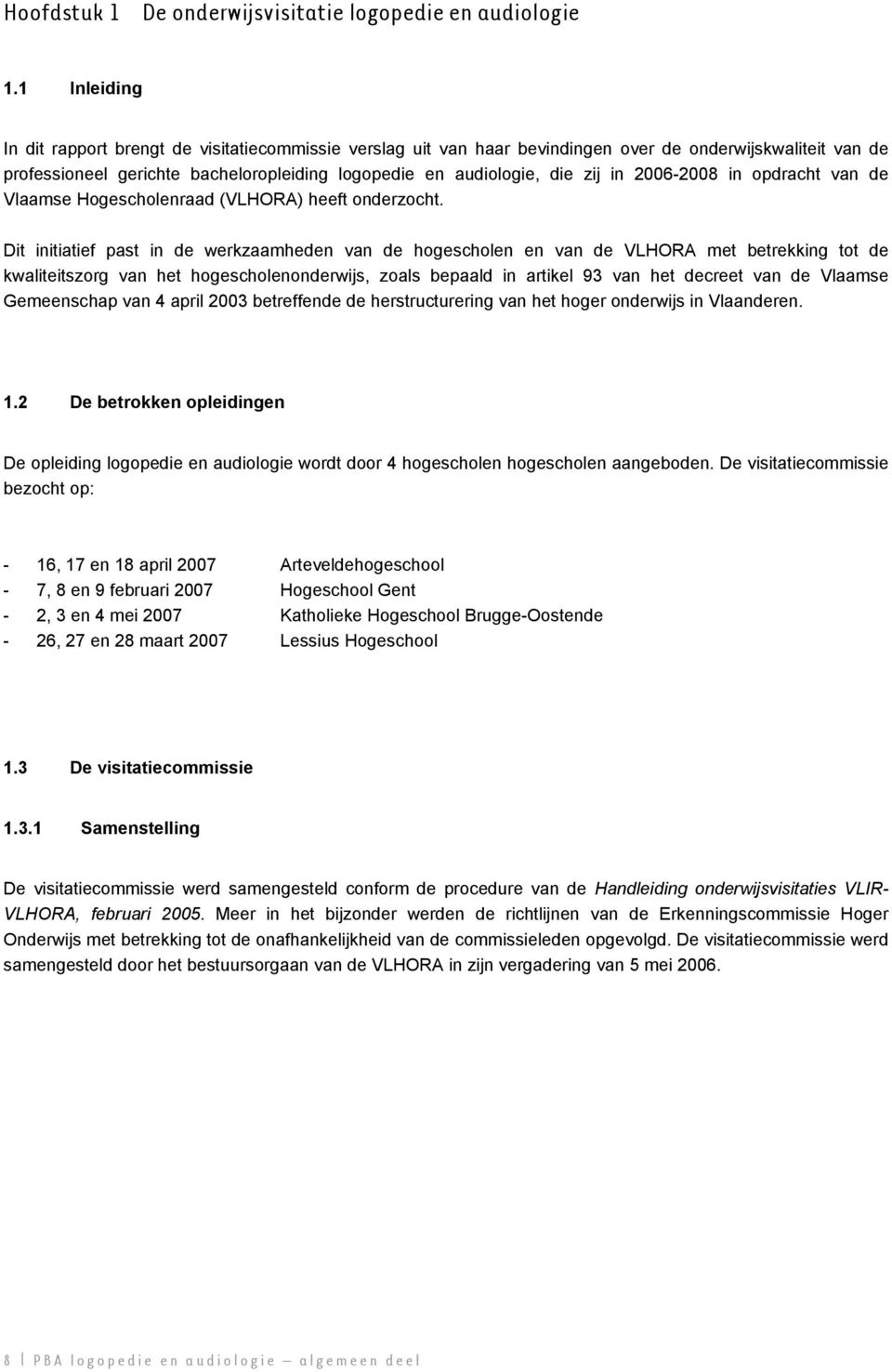 2006-2008 in opdracht van de Vlaamse Hogescholenraad (VLHORA) heeft onderzocht.