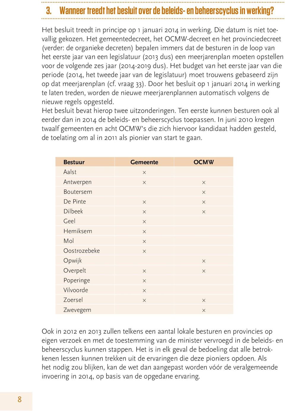 meerjarenplan moeten opstellen voor de volgende zes jaar (2014-2019 dus).