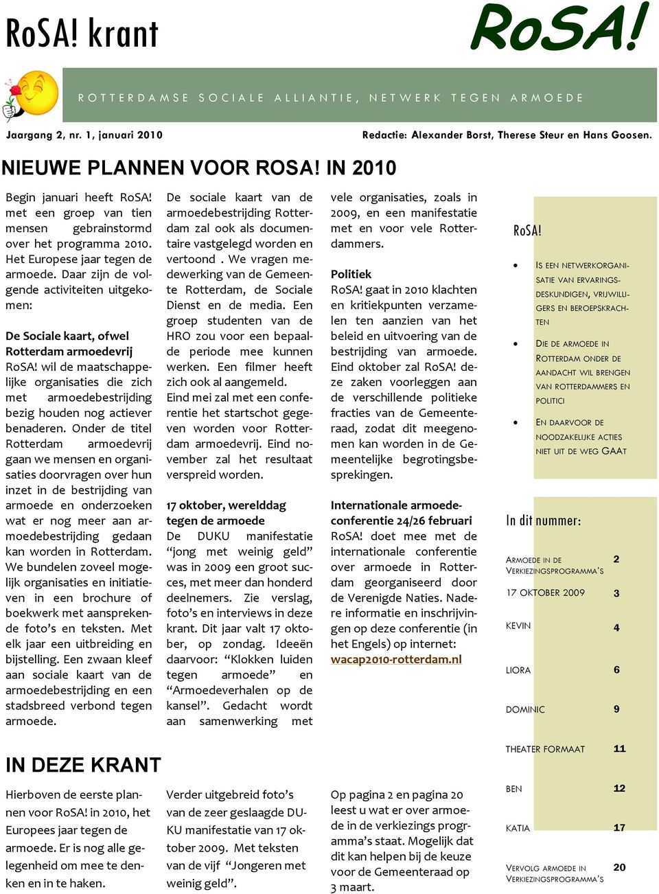 Daar zijn de volgende activiteiten uitgekomen: De Sociale kaart, ofwel Rotterdam armoedevrij RoSA!