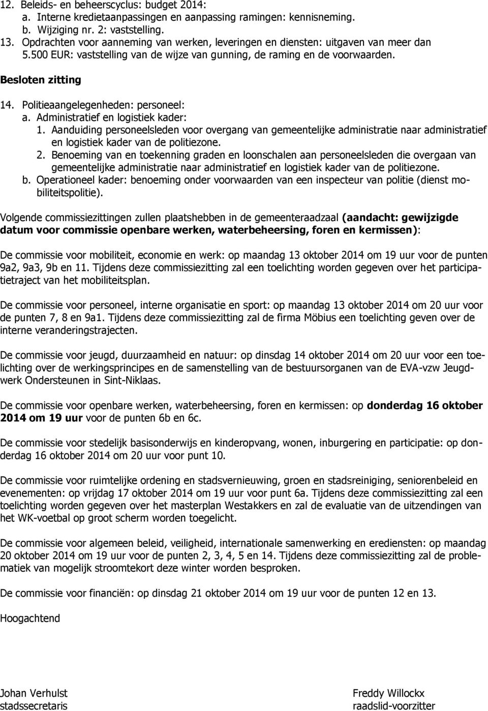 Politieaangelegenheden: personeel: a. Administratief en logistiek kader: 1.