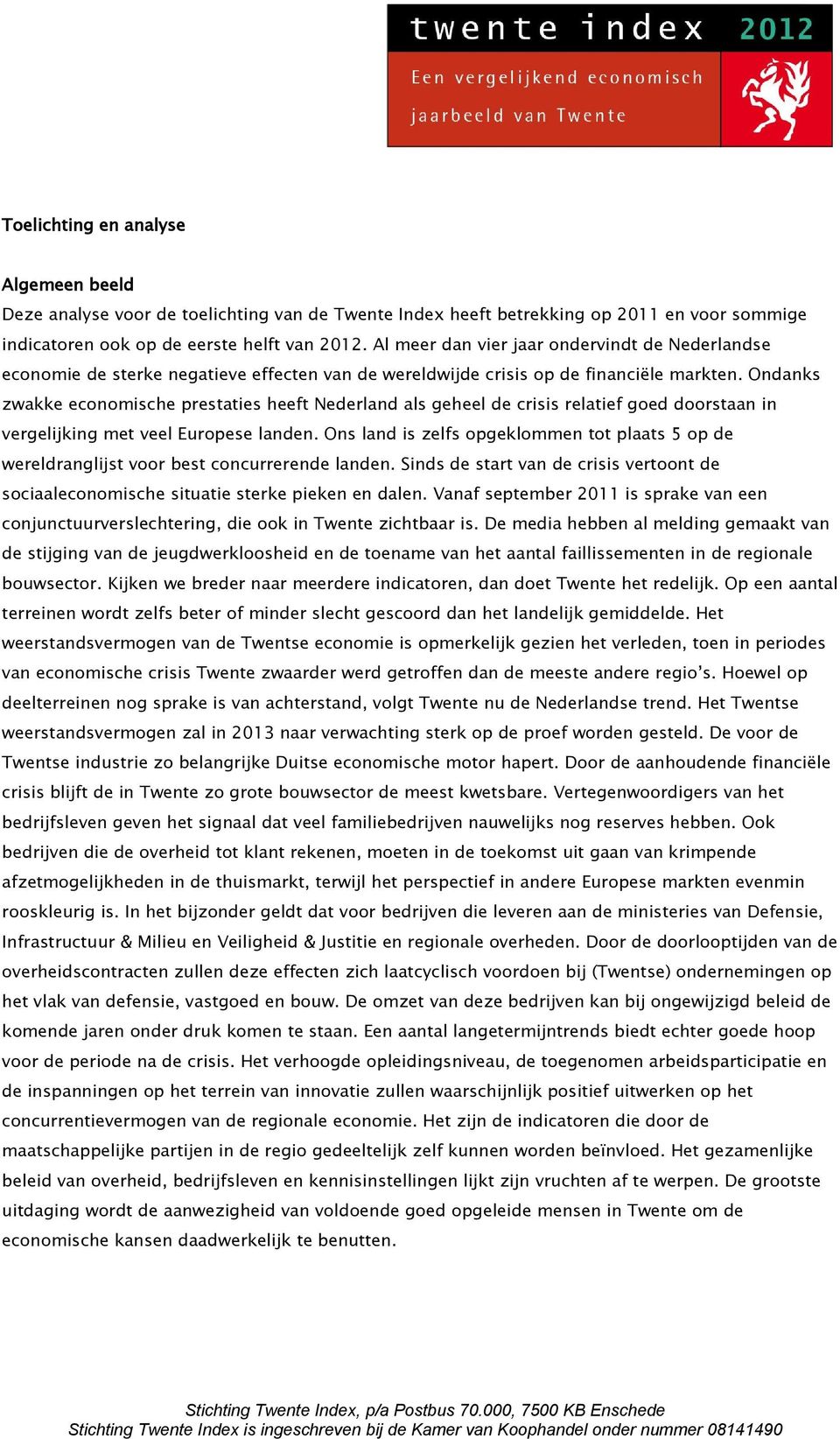 Ondanks zwakke economische prestaties heeft Nederland als geheel de crisis relatief goed doorstaan in vergelijking met veel Europese landen.