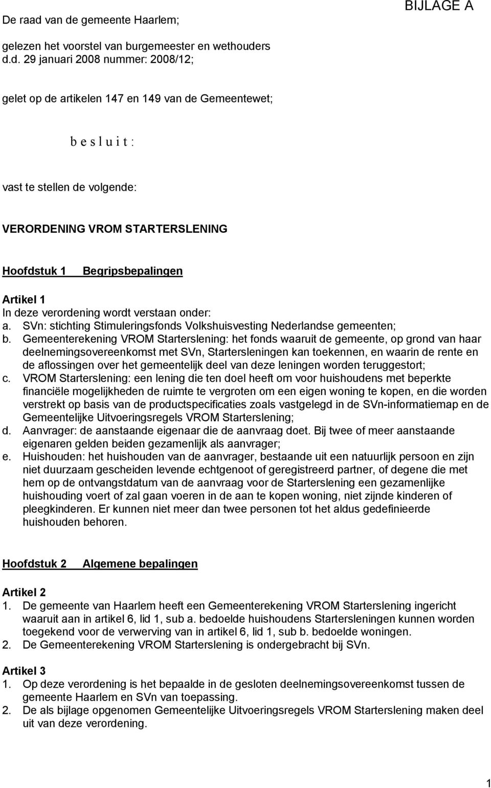 gemeente Haarlem; BIJLAGE A gelezen het voorstel van burgemeester en wethoude