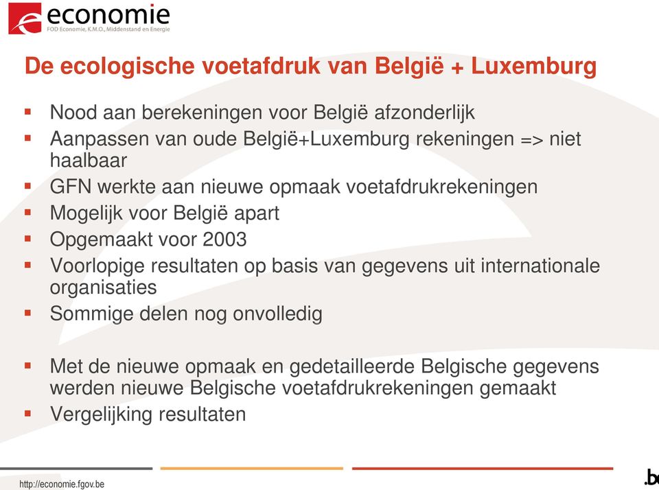 Opgemaakt voor 2003 Voorlopige resultaten op basis van gegevens uit internationale organisaties Sommige delen nog