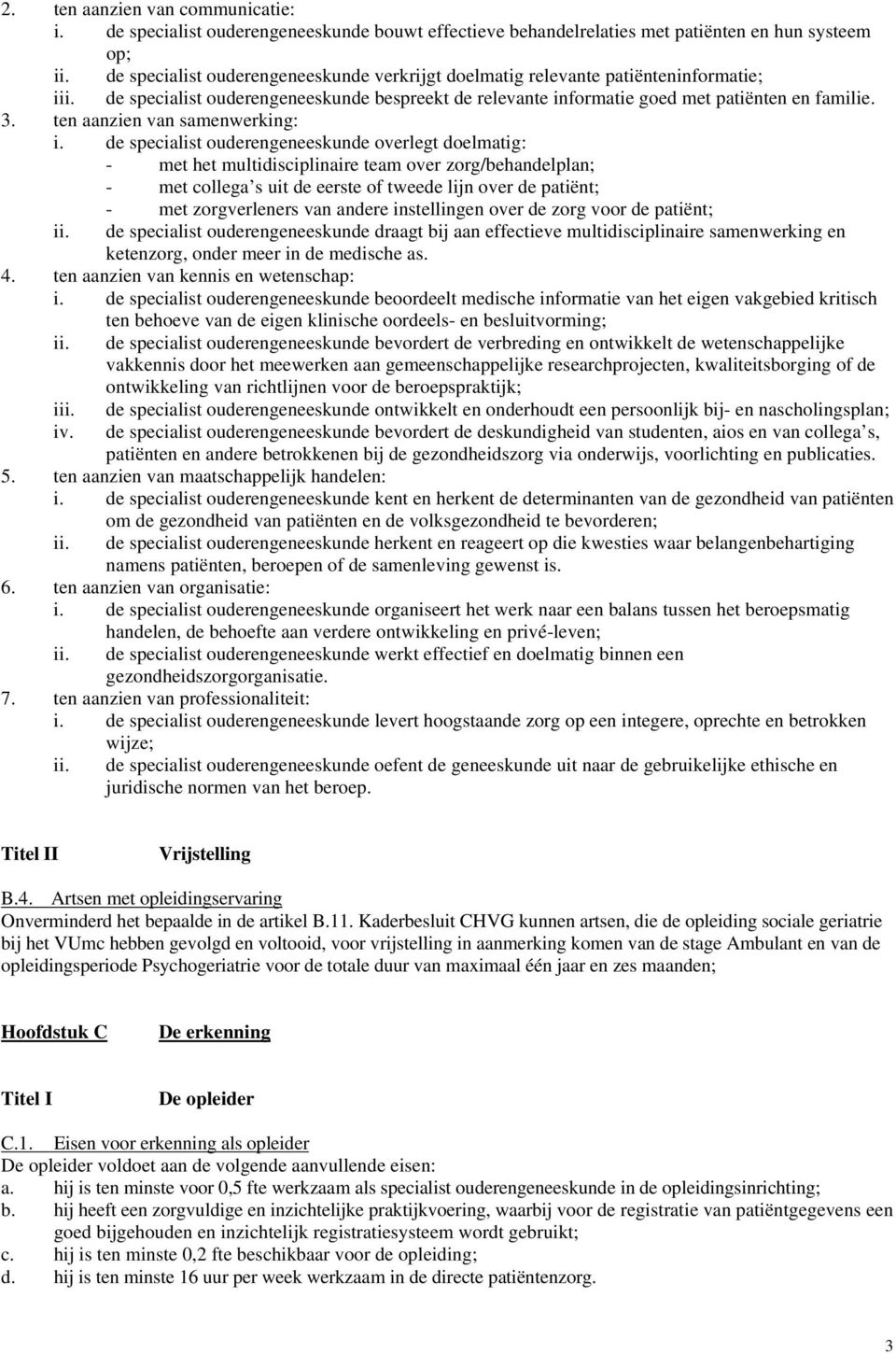 ouderengeneeskunde bespreekt de relevante informatie goed met patiënten en familie. 3. ten aanzien van samenwerking: i.