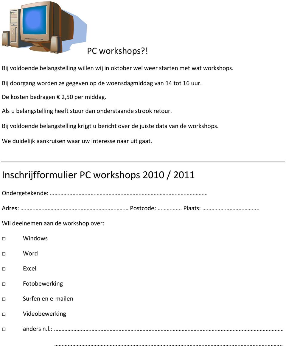 Als u belangstelling heeft stuur dan onderstaande strook retour. Bij voldoende belangstelling krijgt u bericht over de juiste data van de workshops.