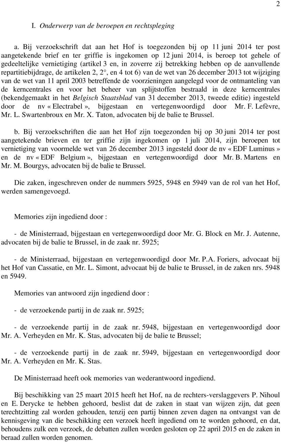 (artikel 3 en, in zoverre zij betrekking hebben op de aanvullende repartitiebijdrage, de artikelen 2, 2, en 4 tot 6) van de wet van 26 december 2013 tot wijziging van de wet van 11 april 2003