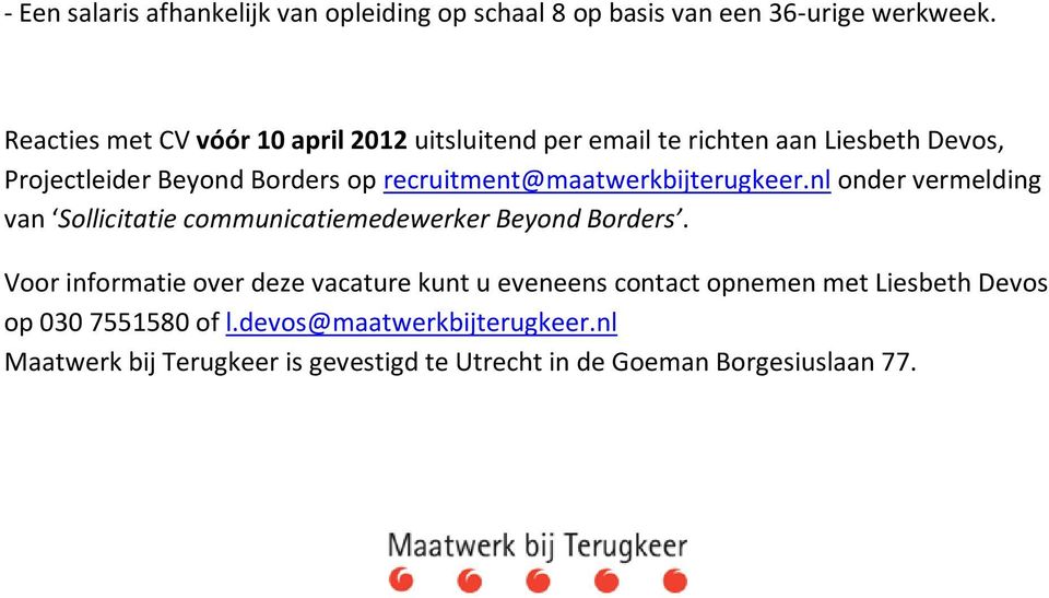 recruitment@maatwerkbijterugkeer.nl onder vermelding van Sollicitatie communicatiemedewerker Beyond Borders.