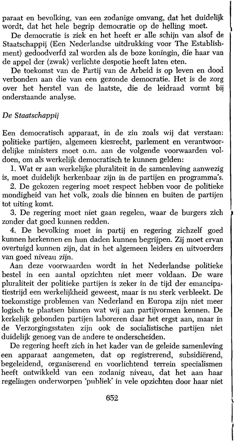 der (zwak) verlichte despotie heeft laten eten. De toekomst van de Partij van de Arbeid is op leven en dood verbonden aan die van een gezonde democratie.