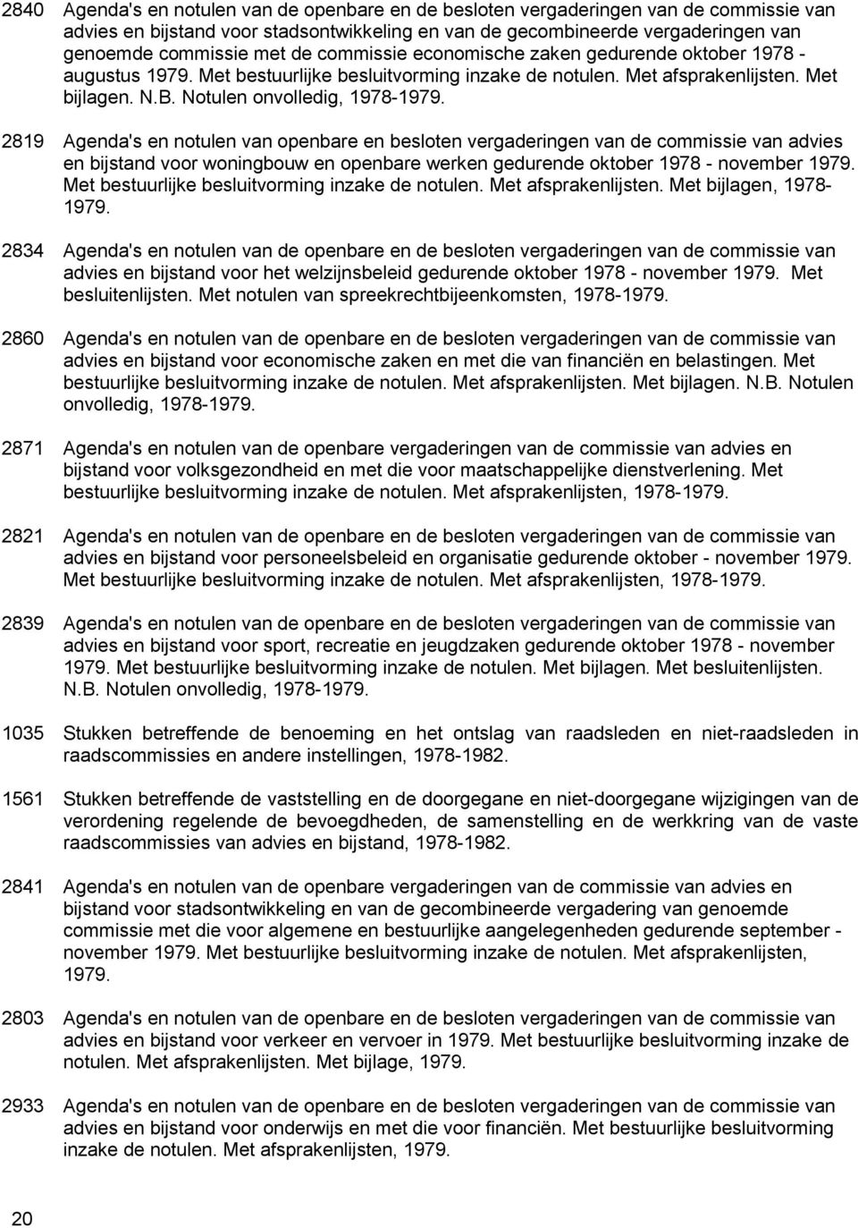 2819 Agenda's en notulen van openbare en besloten vergaderingen van de commissie van advies en bijstand voor woningbouw en openbare werken gedurende oktober 1978 - november 1979.