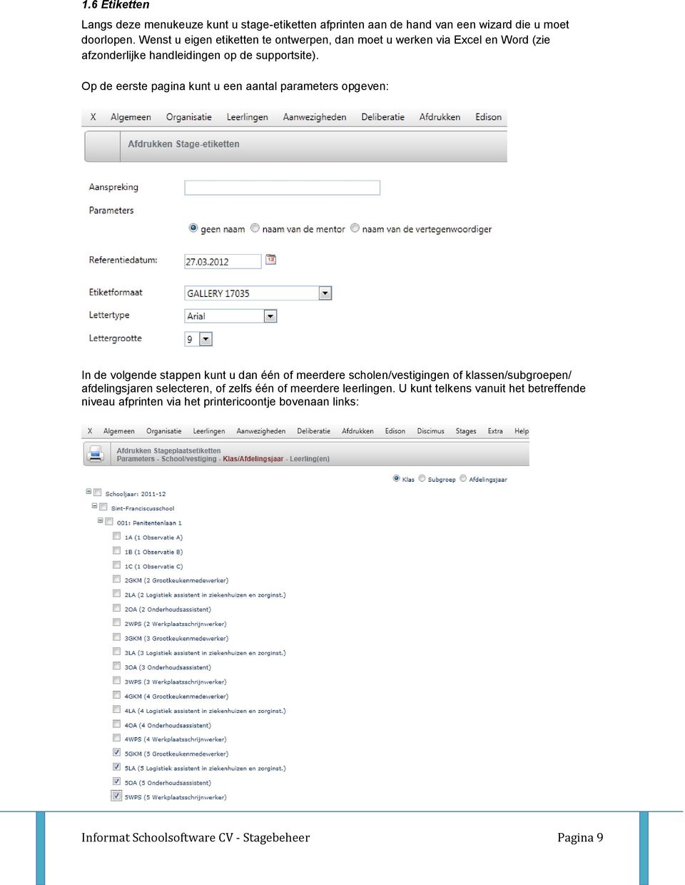 Op de eerste pagina kunt u een aantal parameters opgeven: In de volgende stappen kunt u dan één of meerdere scholen/vestigingen of klassen/subgroepen/