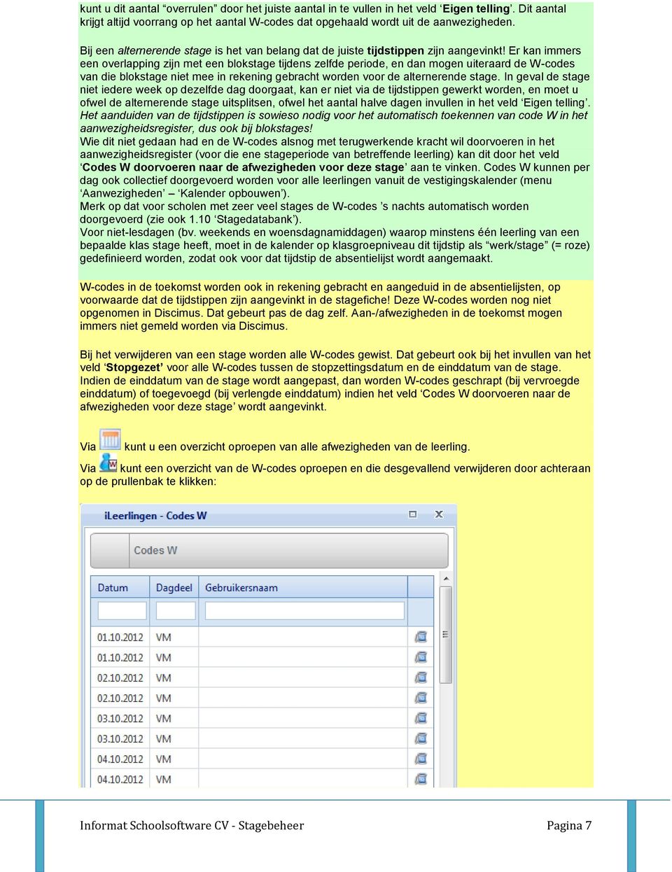 Er kan immers een overlapping zijn met een blokstage tijdens zelfde periode, en dan mogen uiteraard de W-codes van die blokstage niet mee in rekening gebracht worden voor de alternerende stage.