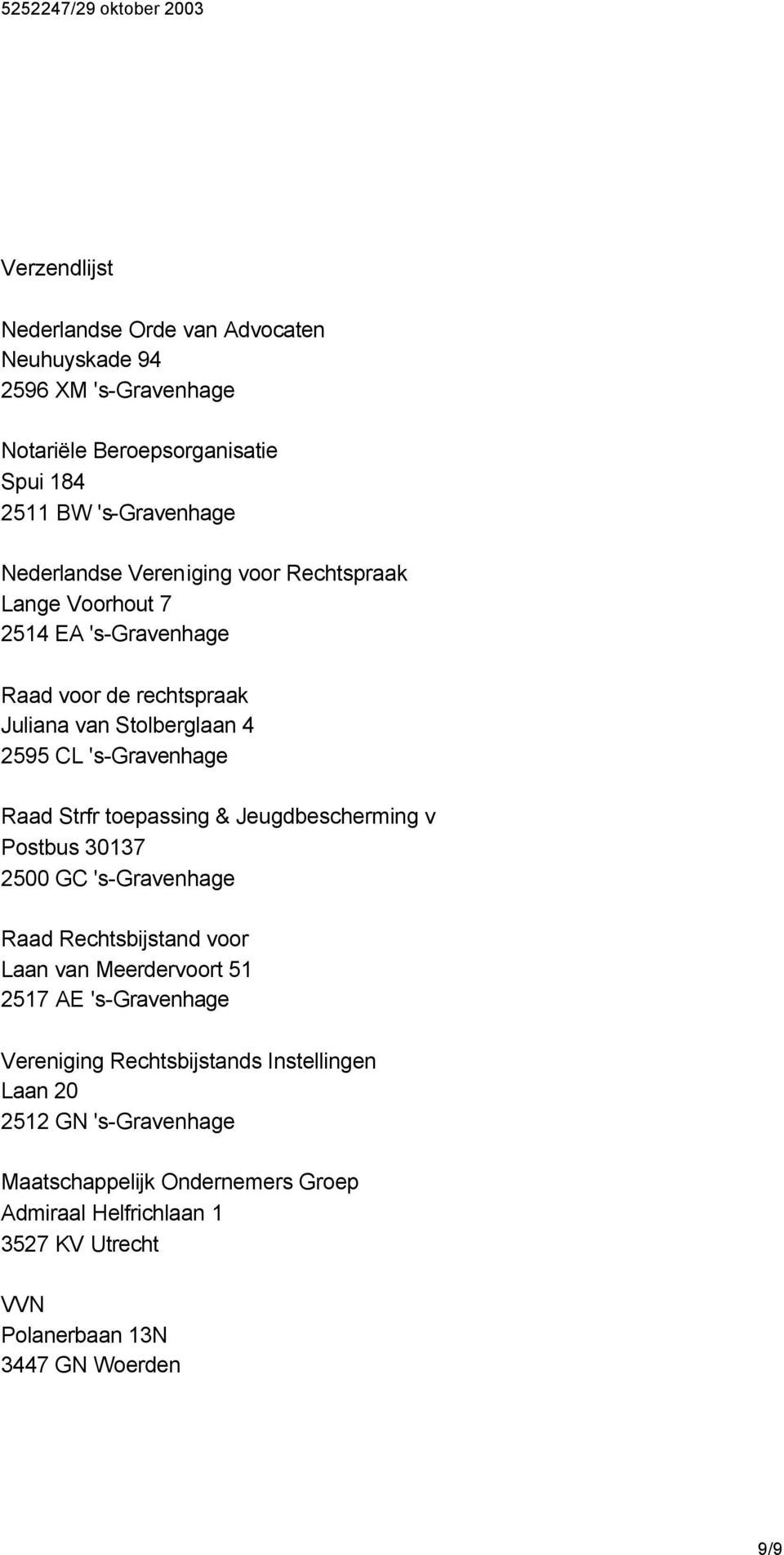 toepassing & Jeugdbescherming v Postbus 30137 2500 GC 's-gravenhage Raad Rechtsbijstand voor Laan van Meerdervoort 51 2517 AE 's-gravenhage Vereniging