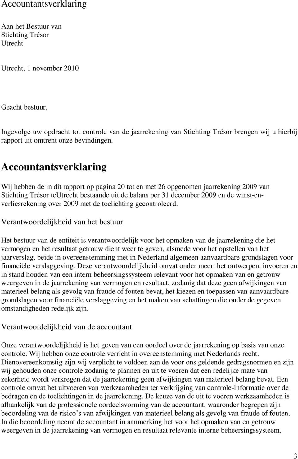 Accountantsverklaring Wij hebben de in dit rapport op pagina 20 tot en met 26 opgenomen jaarrekening 2009 van Stichting Trésor teutrecht bestaande uit de balans per 31 december 2009 en de