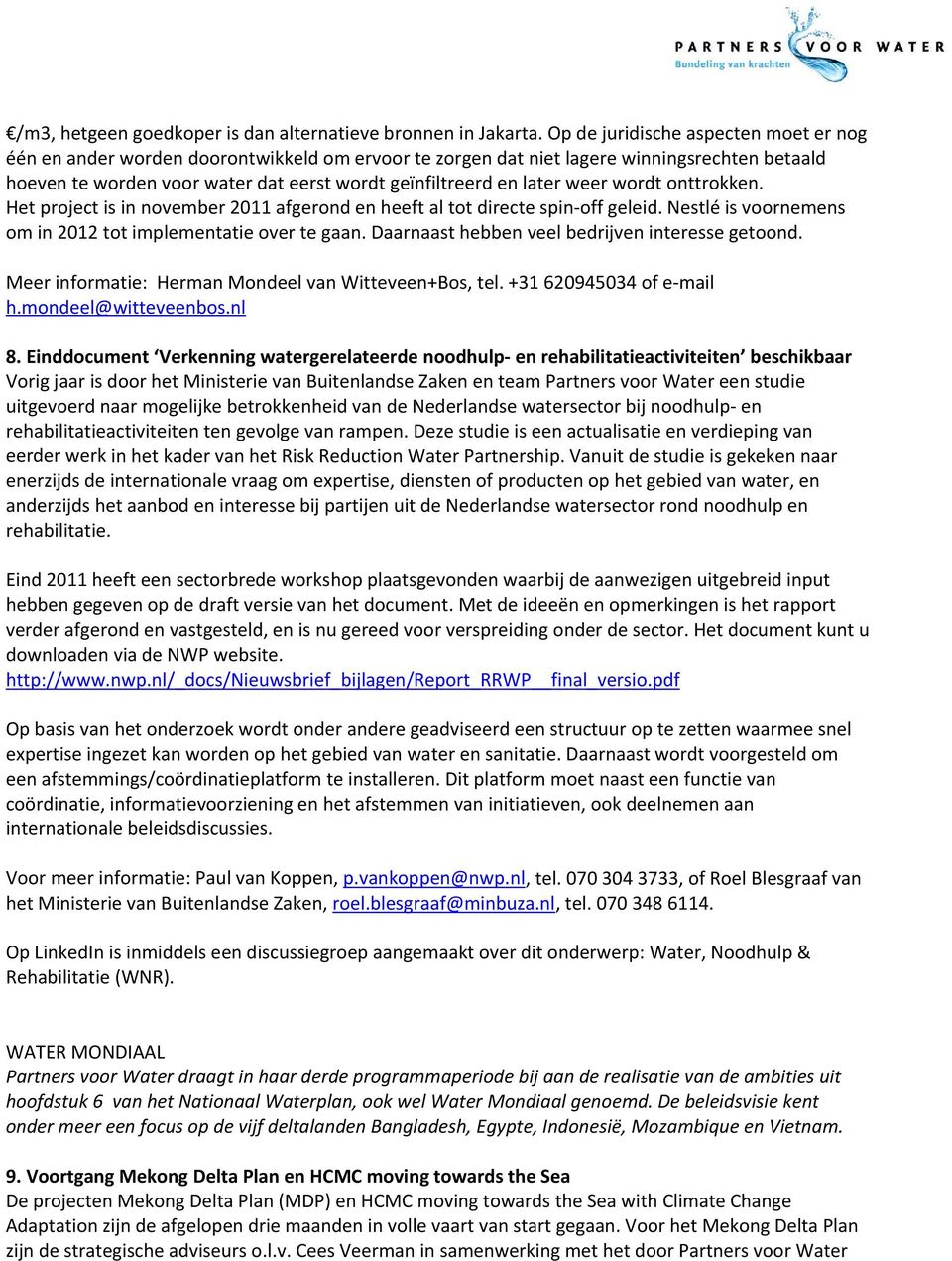 weer wordt onttrokken. Het project is in november 2011 afgerond en heeft al tot directe spin off geleid. Nestlé is voornemens om in 2012 tot implementatie over te gaan.