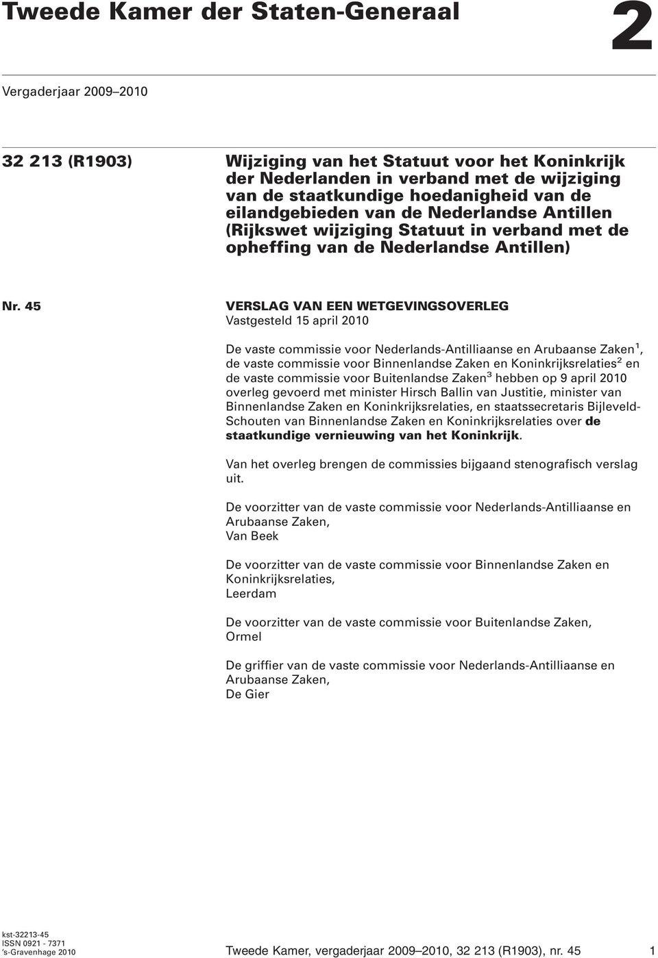 45 VERSLAG VAN EEN WETGEVINGSOVERLEG Vastgesteld 15 april 2010 De vaste commissie voor Nederlands-Antilliaanse en Arubaanse Zaken 1, de vaste commissie voor Binnenlandse Zaken en Koninkrijksrelaties