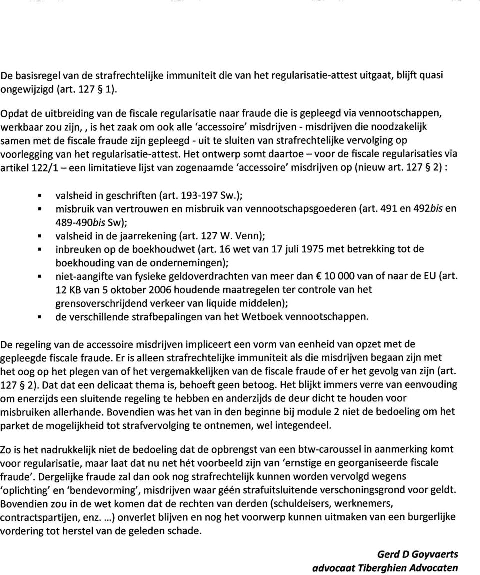 samen met de fiscale fraude z'ljn gepleegd - uit te sluiten van strafrechtelijke vervolging op voorlegging van het regularisatie-attest.