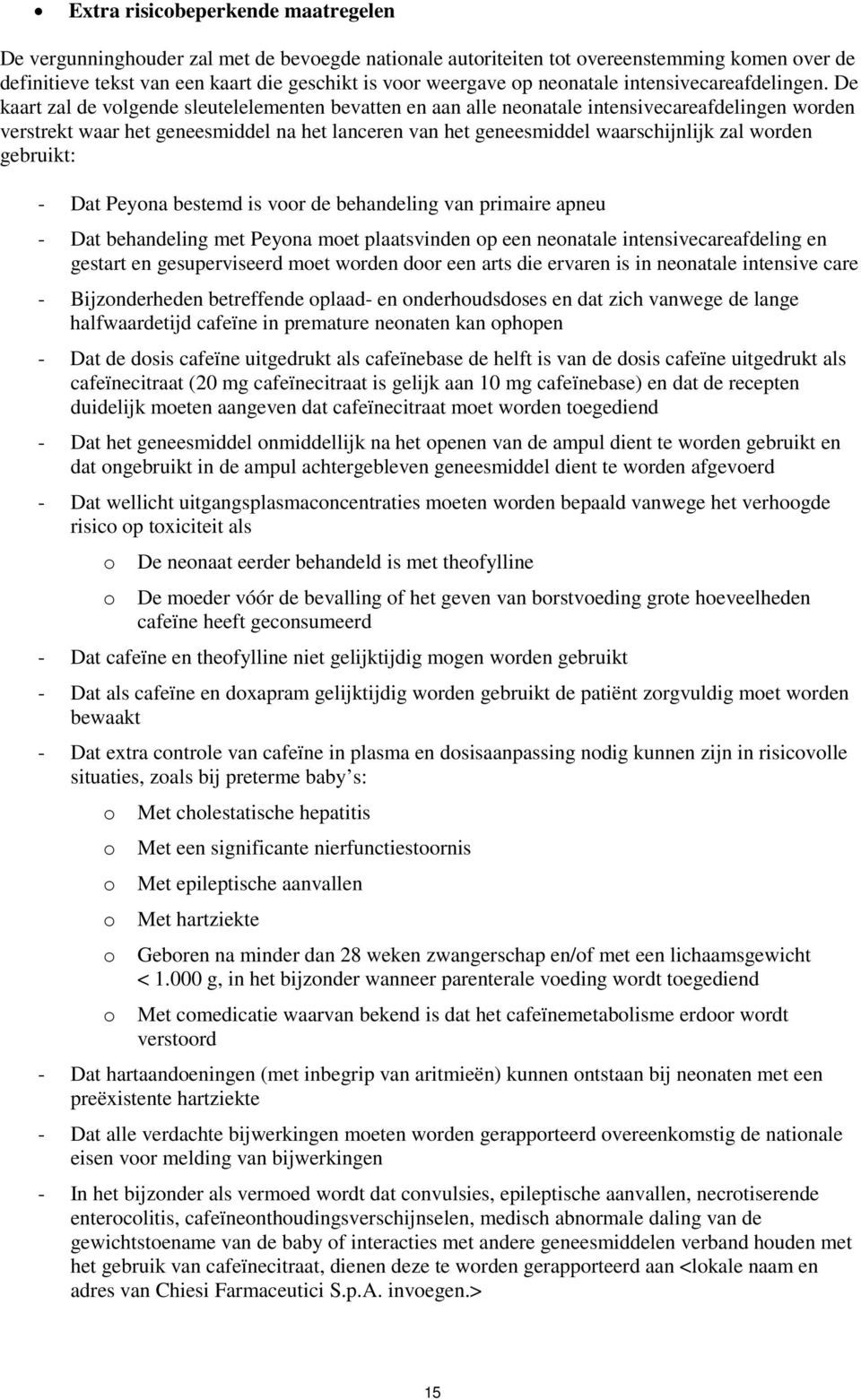 De kaart zal de volgende sleutelelementen bevatten en aan alle neonatale intensivecareafdelingen worden verstrekt waar het geneesmiddel na het lanceren van het geneesmiddel waarschijnlijk zal worden