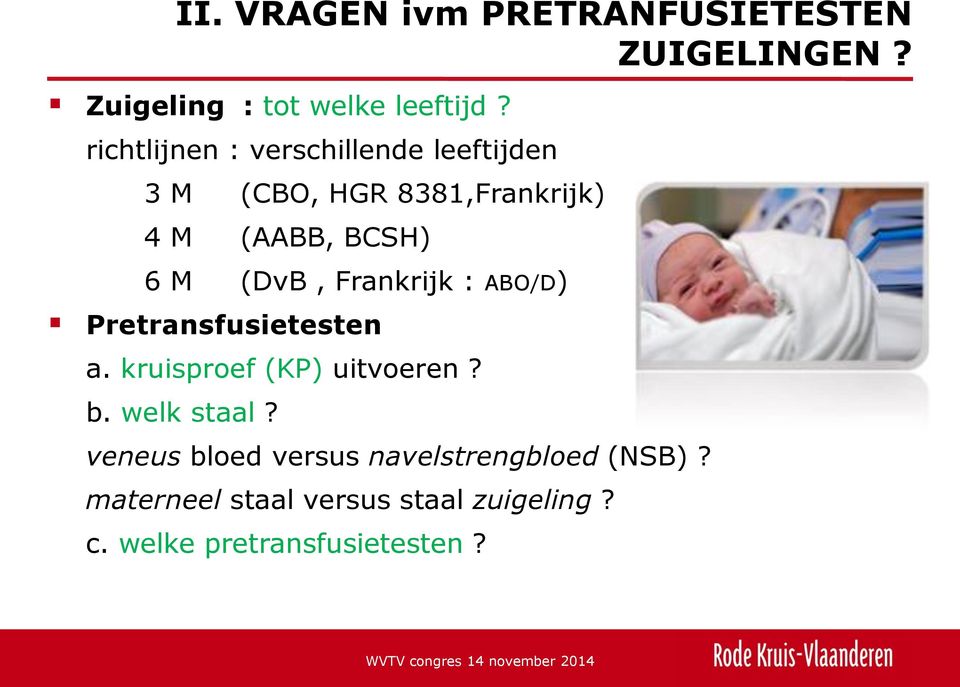 (DvB, Frankrijk : ABO/D) Pretransfusietesten a. kruisproef (KP) uitvoeren? b. welk staal?