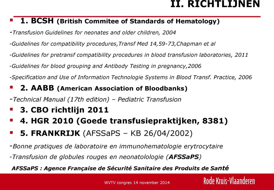 Technologie Systems in Blood Transf. Practice, 2006 2. AABB (American Association of Bloodbanks) -Technical Manual (17th edition) Pediatric Transfusion 3. CBO richtlijn 2011 4.