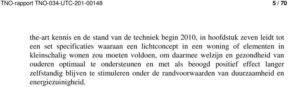 zou moeten voldoen, om daarmee welzijn en gezondheid van ouderen optimaal te ondersteunen en met als beoogd