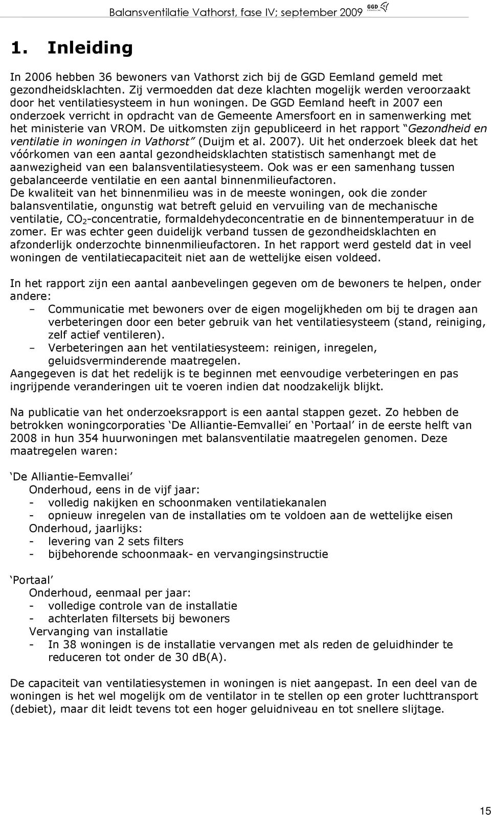 De GGD Eemland heeft in 2007 een onderzoek verricht in opdracht van de Gemeente Amersfoort en in samenwerking met het ministerie van VROM.