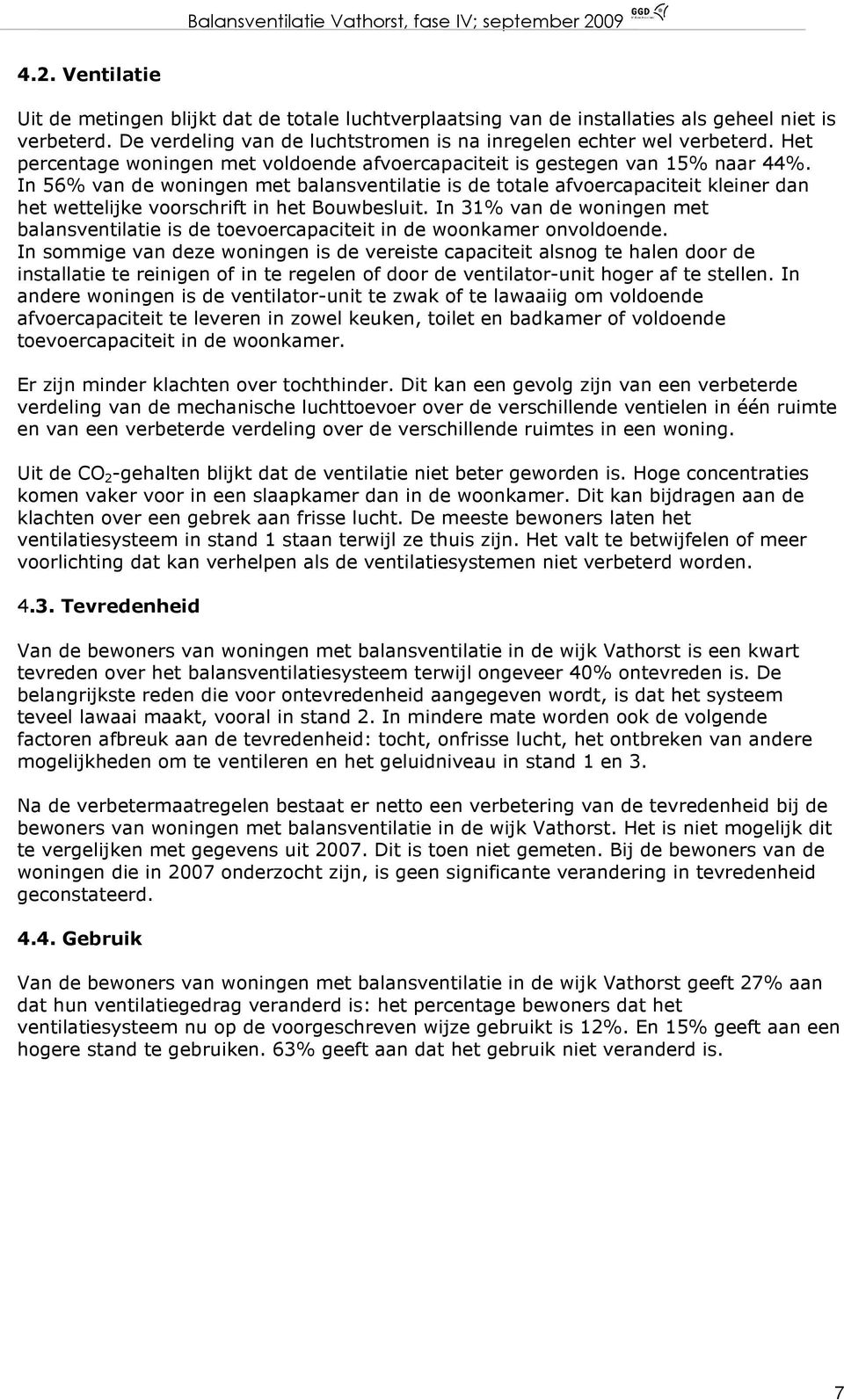 In 56% van de woningen met balansventilatie is de totale afvoercapaciteit kleiner dan het wettelijke voorschrift in het Bouwbesluit.