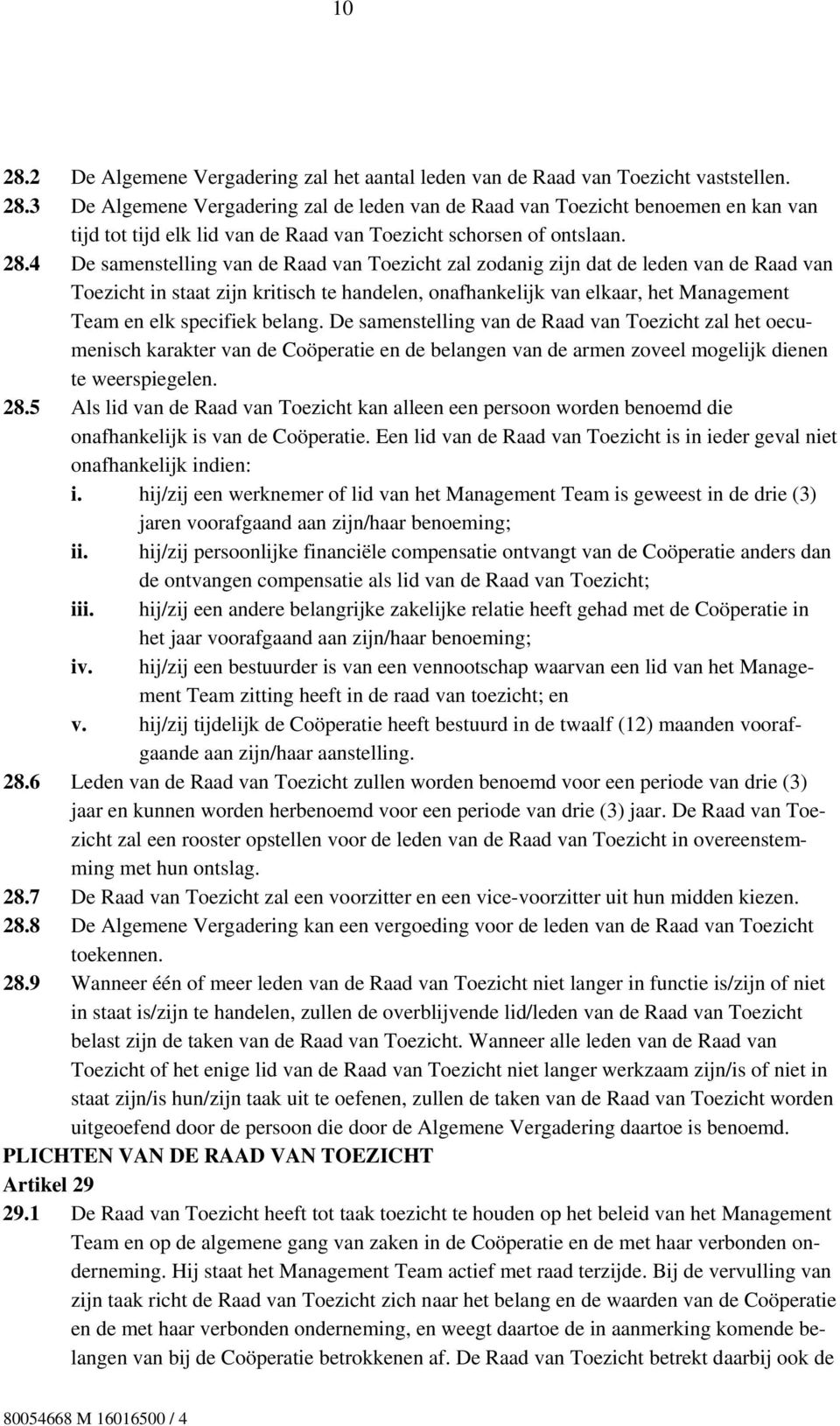 specifiek belang. De samenstelling van de Raad van Toezicht zal het oecumenisch karakter van de Coöperatie en de belangen van de armen zoveel mogelijk dienen te weerspiegelen. 28.