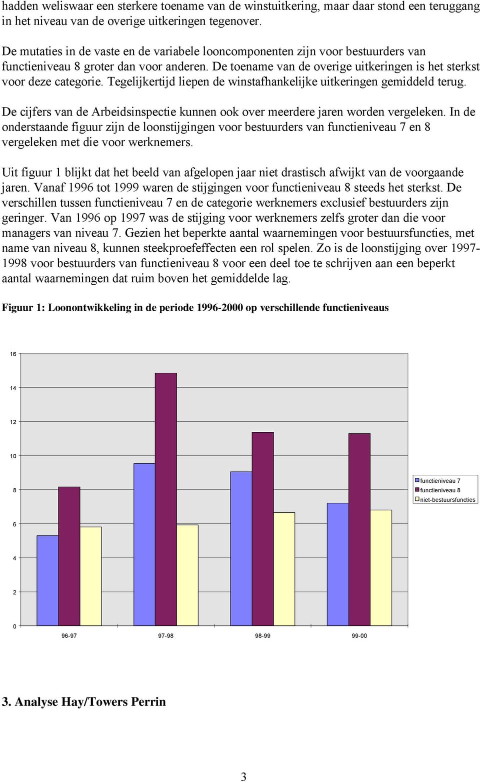 Tegelijkertijd liepen de winstafhankelijke uitkeringen gemiddeld terug. De cijfers van de Arbeidsinspectie kunnen ook over meerdere jaren worden vergeleken.