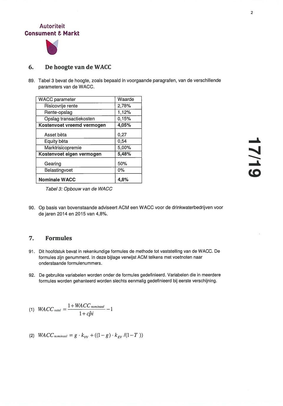 eigen vermogen 5,48% Gearing 50% Belastingvoet 0% Nominale WACC 4,8% Tabel 3: Opbouw van de WACC (0 90.