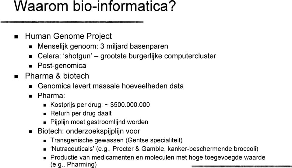 biotech Genomica levert massale hoeveelheden data Pharma: Kostprijs per drug: ~ $500.000.
