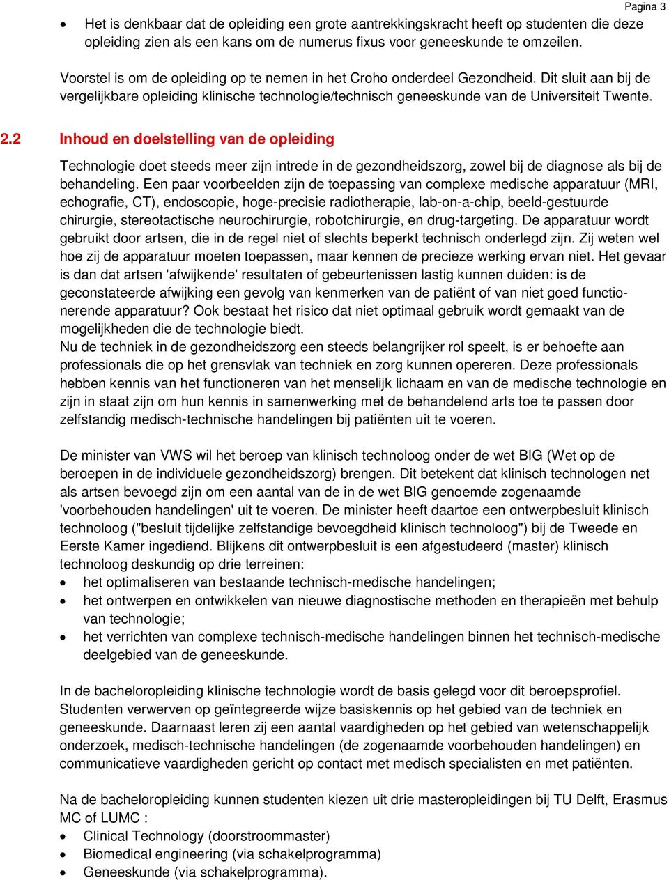 2 Inhoud en doelstelling van de opleiding Technologie doet steeds meer zijn intrede in de gezondheidszorg, zowel bij de diagnose als bij de behandeling.