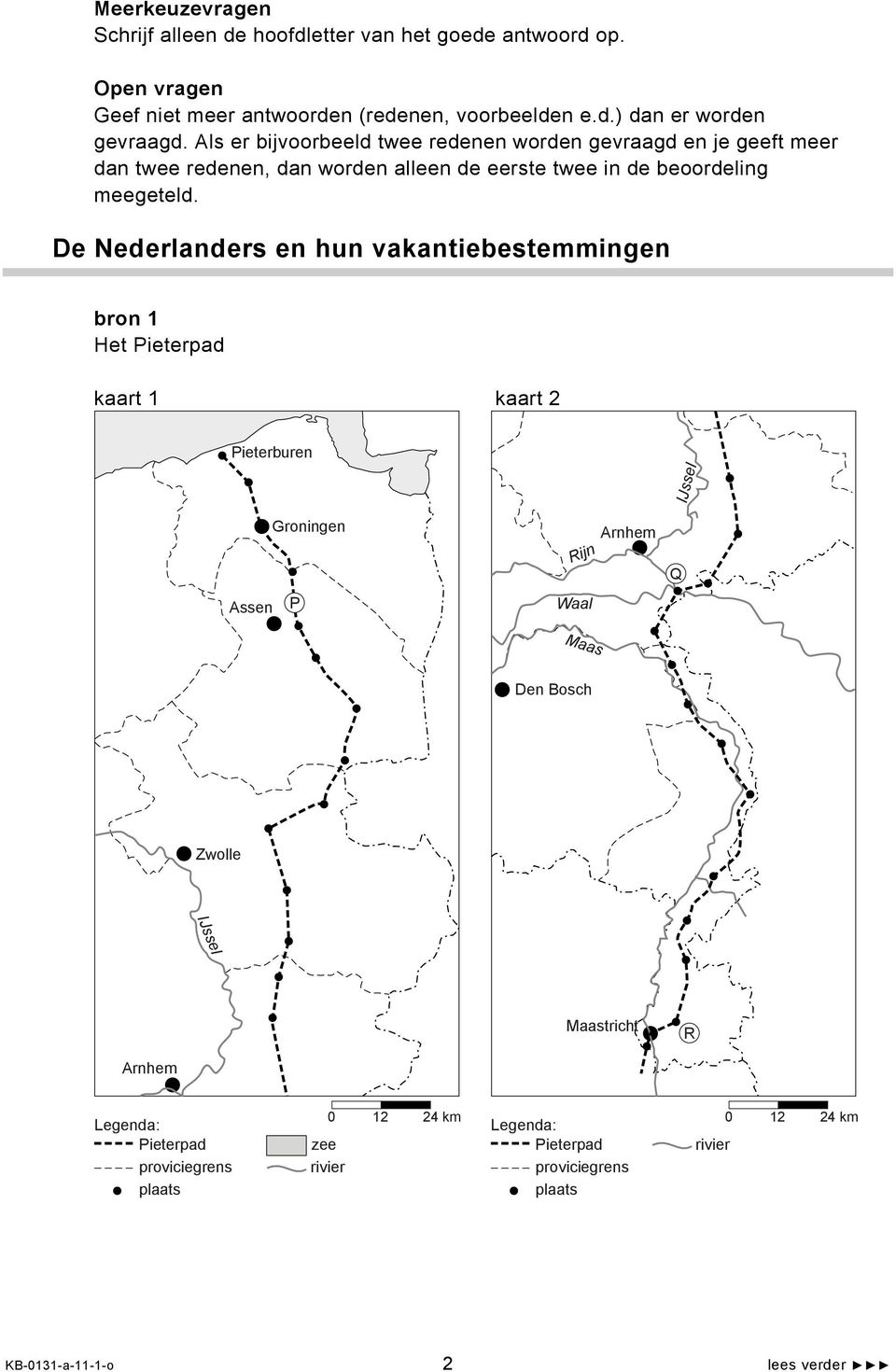 De Nederlanders en hun vakantiebestemmingen bron 1 Het Pieterpad kaart 1 kaart 2 Pieterburen IJssel Groningen Rijn Arnhem Q Assen P Waal Maas Den Bosch Zwolle