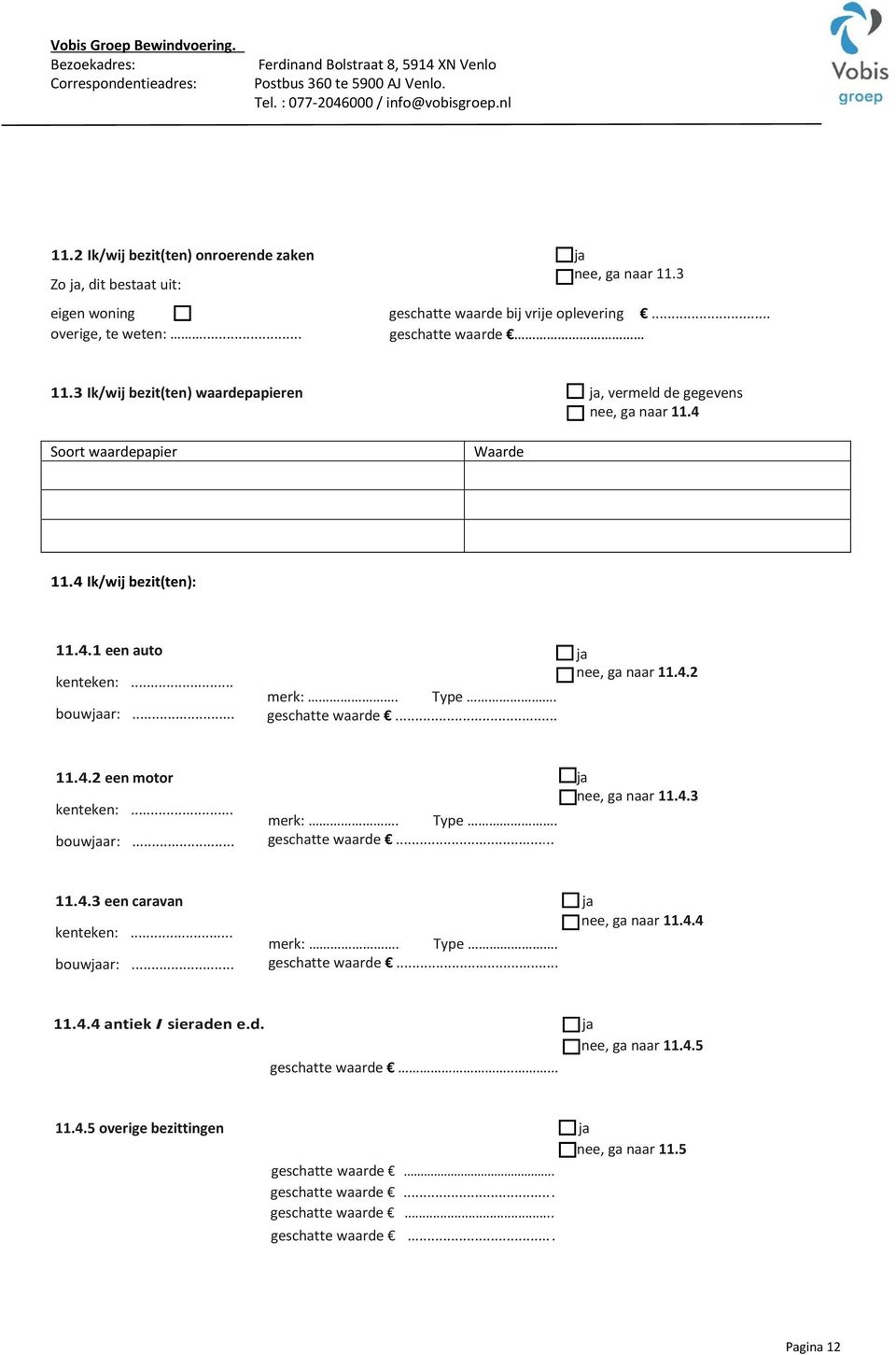 3 Ik/wij bezit(ten) waardepapieren, vermeld de gegevens, ga naar 11.4 Soort waardepapier Waarde 11.4 Ik/wij bezit(ten): 11.4.1 een auto kenteken:... bouwar:... merk:. Type. geschatte waarde.