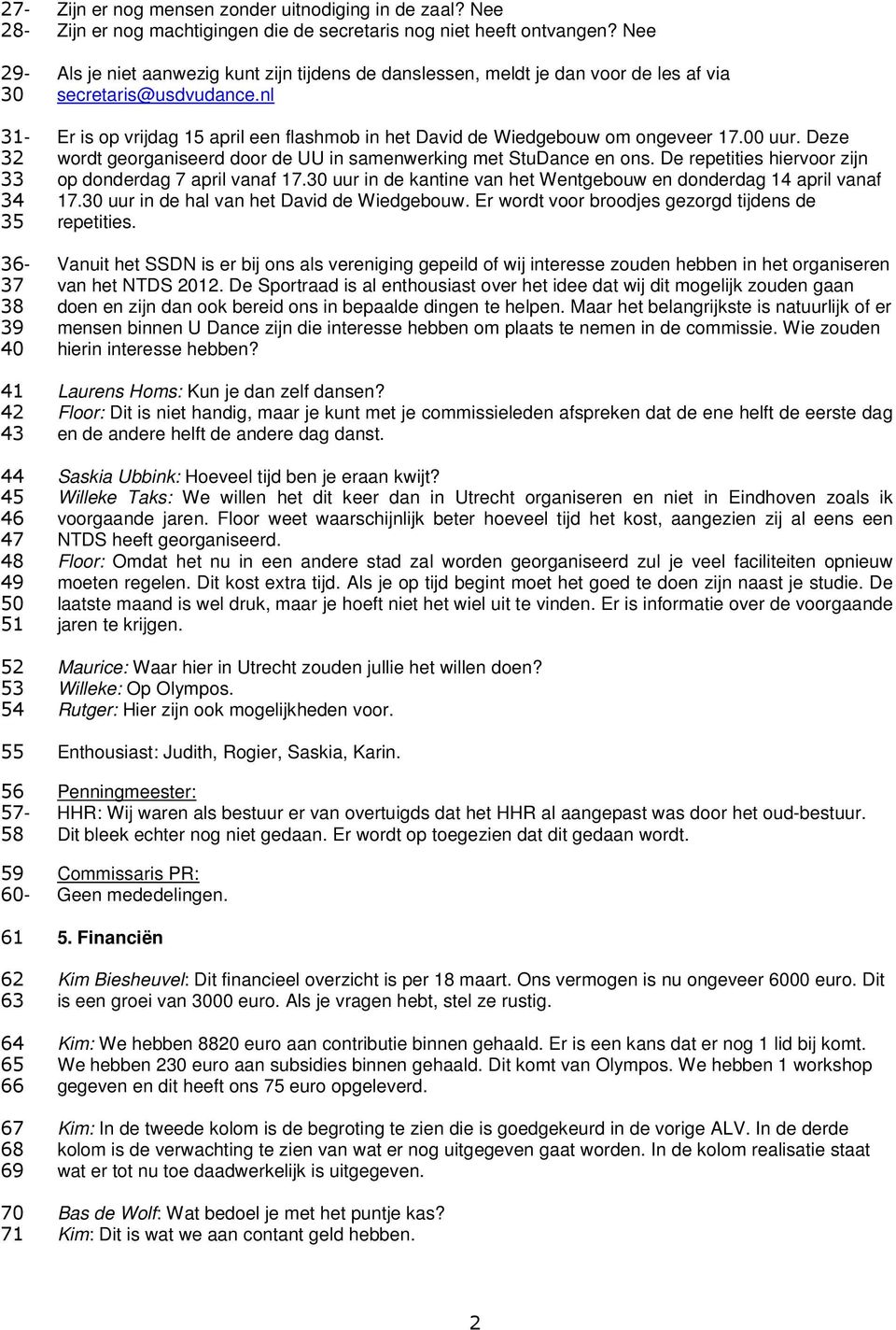 nl 31 - Er is op vrijdag 15 april een flashmob in het David de Wiedgebouw om ongeveer 17.00 uur. Deze 32 wordt georganiseerd door de UU in samenwerking met StuDance en ons.