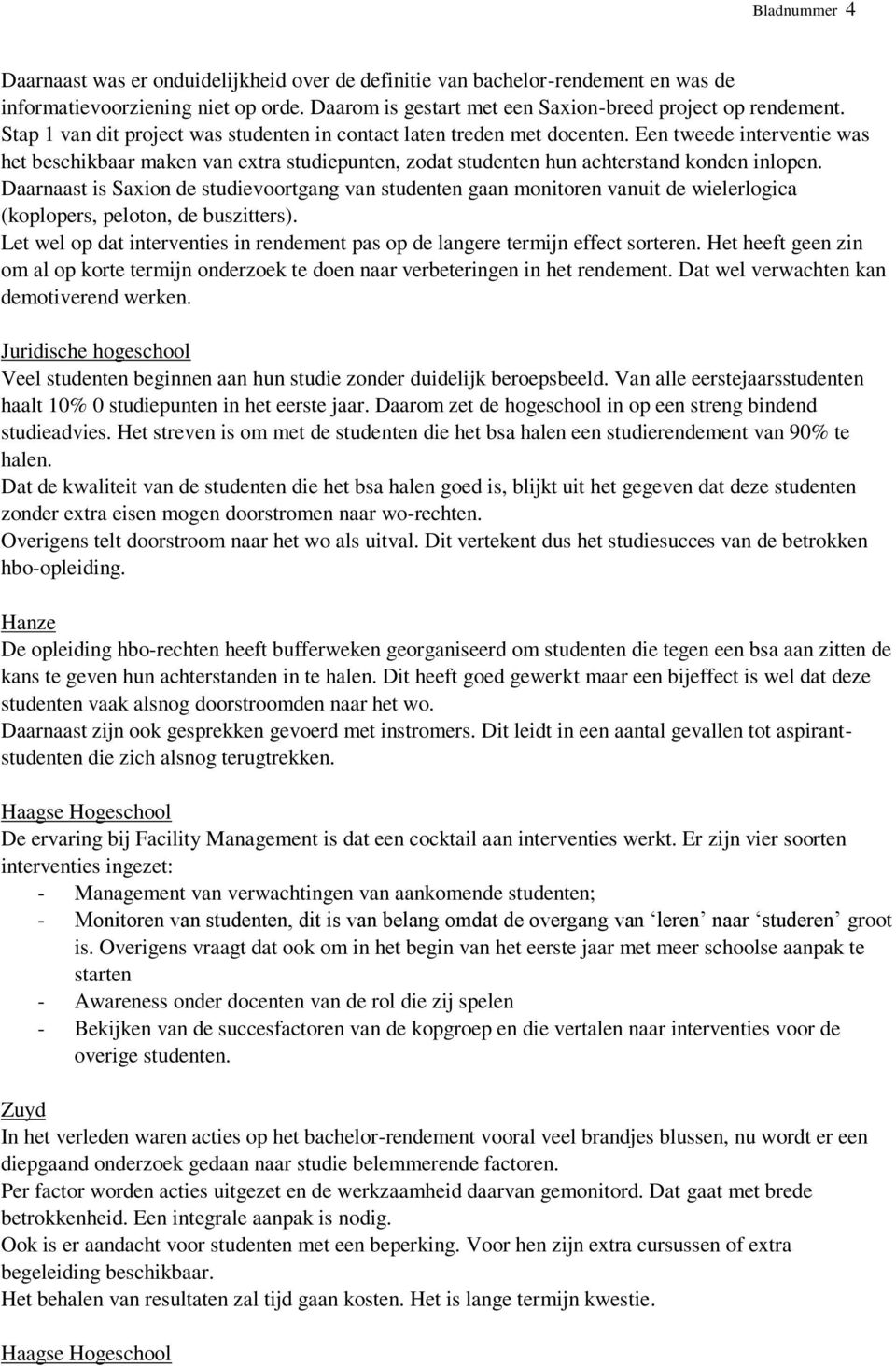 Daarnaast is Saxion de studievoortgang van studenten gaan monitoren vanuit de wielerlogica (koplopers, peloton, de buszitters).